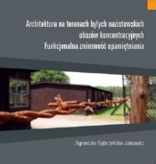 Architektura na terenach byłych nazistowskich obozów koncentracyjnych - Gębczyńska-Janowicz Agnieszka