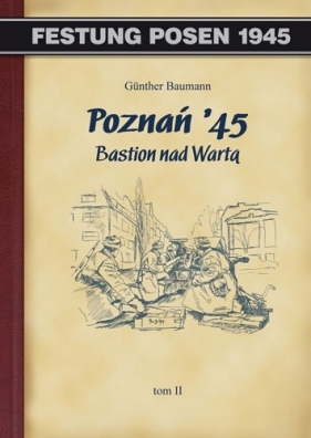 Poznań '45. Bastion nad Wartą. Tom II (OT) - Baumann Günther