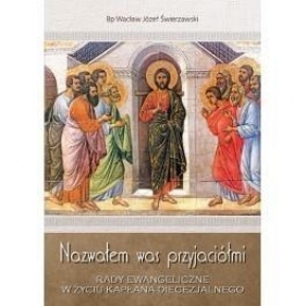 Nazwałem was przyjaciółmi. Rady Ewangeliczne.. - Wacław Józef Świerzawski