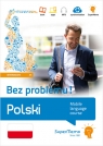 Polski Bez problemu! Mobilny kurs językowy (poziom średni B1) Mobilny Academia Polonica Ewa Masłowska (red.)