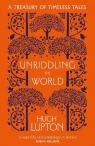 Unriddling the World: A Treasury of Timeless Tales Hugh Lupton