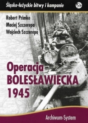 Operacja bolesławiecka 1945 BR - Primke Robert, Maciej Szczerepa, Szczere Wojciech 