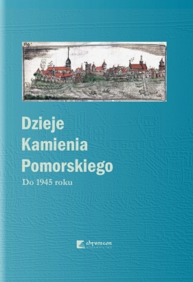 Dzieje Kamienia Pomorskiego: Do 1945 roku. Tom 1