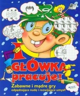I główka pracuje