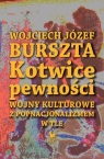 Kotwice pewności Wojny kulturowe z popnacjonalizmem w tle Burszta Wojciech Józef