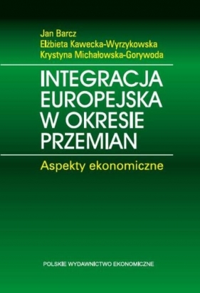 Integracja europejska w okresie przemian - Barcz Jan, Kawecka-Wyrzykowska Elżbieta, Michałowska-Gorywoda Krystyna