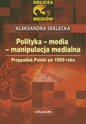 Polityka media manipulacja medialna - Seklecka Aleksandra<br />