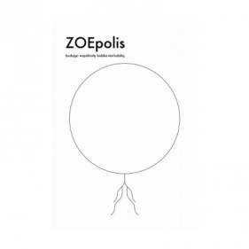 ZOEpolis. Budując wspólnotę ludzko-nie-ludzką - Opracowanie zbiorowe