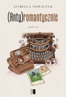 (Anty)romantycznie. Seria (Anty). Tom 1