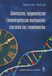 Genetyczne, epigenetyczne i bioenergetyczne mechanizmy starzenia się i nowotworów