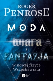 Moda, wiara i fantazja w nowej fizyce Wszechświata - Roger Penrose