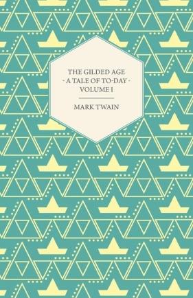 The Gilded Age - A Tale of To-Day - Volume I - Mark Twain