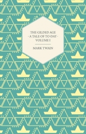 The Gilded Age - A Tale of To-Day - Volume I - Mark Twain