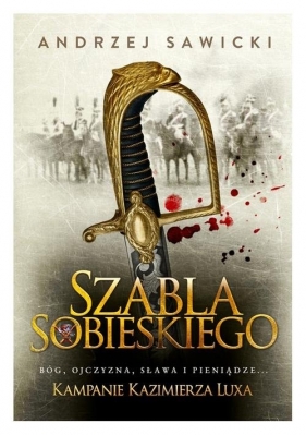 Kampanie Kazimierza Luxa 2 Szabla Sobieskiego - Sawicki Andrzej