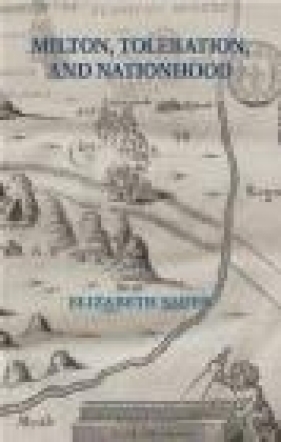 Milton, Toleration, and Nationhood - Elizabeth Sauer