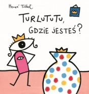 Turlututu gdzie jesteś (Uszkodzona okładka) - Hervé Tullet