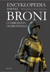 Encyklopedia dawnej broni i uzbrojenia ochronnego - Włodzimierz Kwaśniewicz