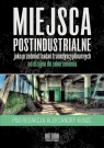  Miejsca postindustrialne jako przedmiot badań transdyscyplinarnych