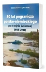 80 lat pogranicza polsko-niemieckiego po... Czesław Osękowski