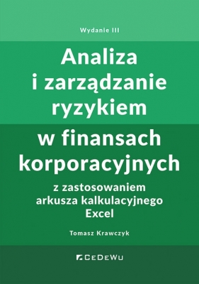 Analiza i zarządzanie ryzykiem w finansach korporacyjnych z zastosowaniem arkusza kalkulacyjnego Excel - Tomasz Krawczyk