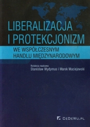Liberalizacja i protekcjonizm we współczesnym handlu międzynarodowym - <br />