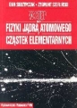 Wstęp do fizyki jądra atomowego cząstek elementarnych wykłady - Ewa Skrzypczak, Zygmunt Szefliński