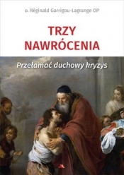 Trzy nawrócenia. Przełamać duchowy kryzys - Reginald Garrigou-Lagrange