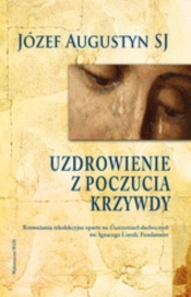 Uzdrowienie z poczucia krzywdy Fundament - Józef Augustyn