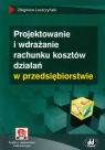 Projektowanie i wdrażanie rachunku kosztów działań w przedsiębiorstwie