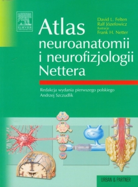 Atlas neuroanatomii i neurofizjologii Nettera - Felten David L., Józefowicz Frank H.