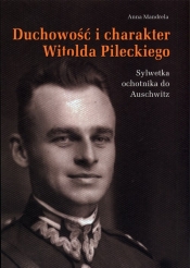 Duchowość i charakter Witolda Pileckiego - Mandrela Anna