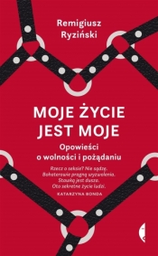 Moje życie jest moje. - Remigiusz Ryziński