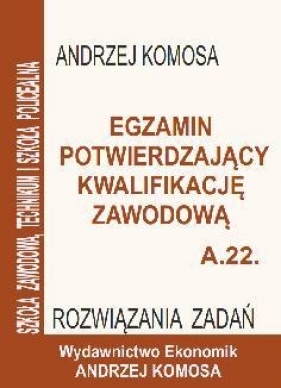 Egz. potw. kwal. zawod. A.22 Rozw. zad. EKONOMIK - Andrzej Komosa