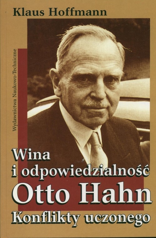 Wina i odpowiedzialność Otto Hahn Konflikty uczonego