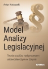 Model analizy legislacyjnej Teoria studiów nad procesem ustawodawczym w Kotowski Artur