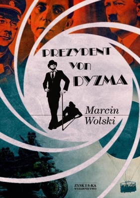 Prezydent von Dyzma - Wolski Marcin