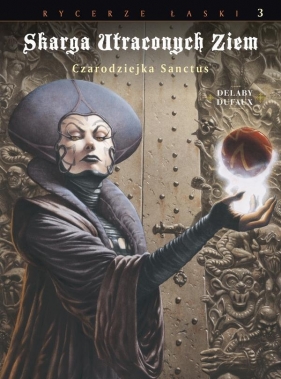 Skarga Utraconych Ziem Tom 3 Czarodziejka Sanctus - Dufaux Delaby<br />