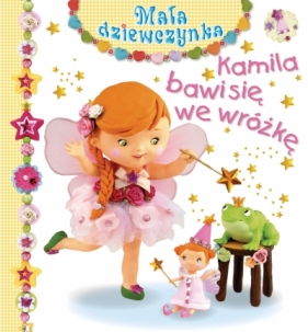 Kamila bawi się we wróżkę. Mała dziewczynka - Émilie Beaumont, Nathalie Bélineau, Christelle Mekdjian