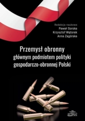 Przemysł obronny głównym podmiotem polityki.. - Paweł Soroka, Anna Zagórska