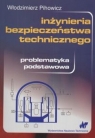 Inżynieria bezpieczeństwa technicznegoProblematyka podstawowa Pihowicz Włodzimierz