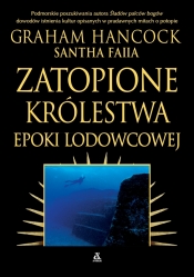 Zatopione królestwa epoki lodowcowej - Santha Faiia, Graham Hancock
