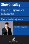 Słowo radcy. Część I. Tajemnica radcowska. Ujęcie instytucjonalne Marcin Sala-Szczypiński