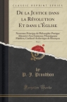 De la Justice dans la R?volution Et dans l'?glise, Vol. 3 Nouveaux Proudhon P.-J.