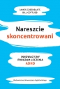 Nareszcie skoncentrowani. Innowacyjny program leczenia ADHD - Bill Gottlieb, James Greenblat