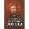 Modlitewnik św. Andrzej Bobola. Modlitwy, świadectwa cudów, przepowiednie Opracowanie zbiorowe