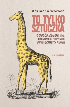 To tylko sztuczka. O samoświadomości kina i technikach deziluzyjnych we współczesnych filmach - Adrianna Woroch