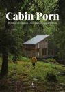 Cabin porn Podróż przez marzenia - lasy i chaty na krańcach świata Zach Klein, Steven Leckart