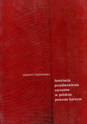 Instytucja przedstawienia zarzutów w polskim procesie karnym - Tarnowska Danuta<br />