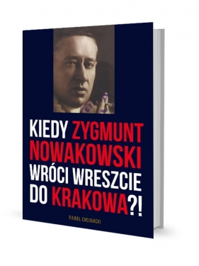 Kiedy Zygmunt Nowakowski wróci wreszcie do Krakowa? - Chojnacki Paweł