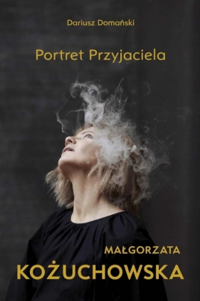 Małgorzata Kożuchowska. Portret Przyjaciela - Dariusz Domański